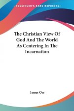 Christian View Of God And The World As Centering In The Incarnation