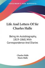 Life And Letters Of Sir Charles Halle: Being An Autobiography, 1819-1860, With Correspondence And Diaries