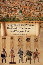 Egyptians. the Persians. the Greeks. the Romans. and the Jews Too.