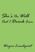She's The Well That I Drink From