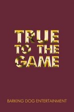 True to the Game