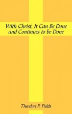 With Christ, It Can Be Done and Continues to Be Done