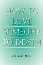 How To Love Someone to Death
