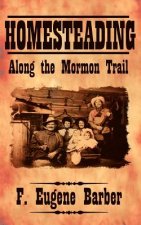 HOMESTEADING Along the Mormon Trail