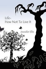 Life-How Not To Live It