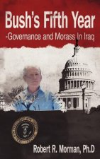 Bush's Fifth Year-Governance and Morass In Iraq