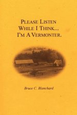 Please Listen While I Think ... I'm A Vermonter