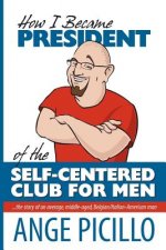 How I Became the President of the Self-Centered Club For Men