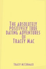 Absolutely, Positively True Dating Adventures of Tracey Mac
