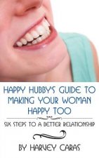 Happy Hubby's Guide To Making Your Woman Happy Too