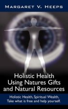 Holistic Health Using Natures Gifts and Natural Resources