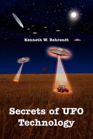 Secrets of UFO Technology (Kenneth W Behrendt)(Puha kötésű)