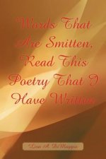 Words That Are Smitten, Read This Poetry That I Have Written