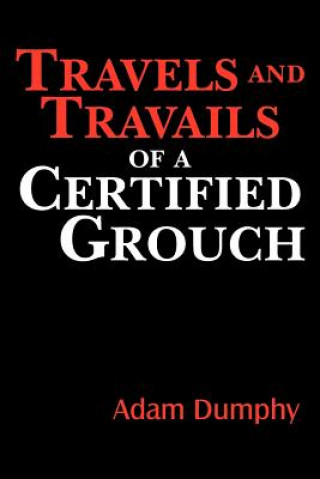 Travels and Travails of a Certified Grouch