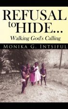 Refusal To Hide...Walking God's Calling