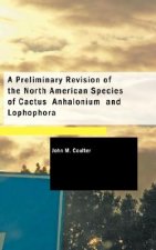Preliminary Revision of the North American Species of Cactus Anhalonium and Lophophora