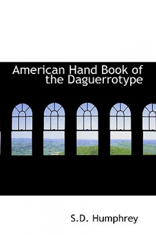 American Hand Book of the Daguerrotype