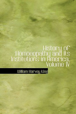 History of Homoeopathy and Its Institutions in America, Volume IV