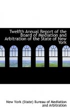 Twelfth Annual Report of the Board of Mediation and Arbitration of the State of New York