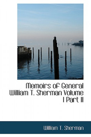 Memoirs of General William T. Sherman Volume I Part II