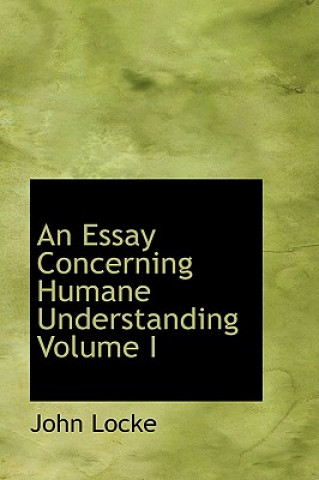 Essay Concerning Humane Understanding Volume I