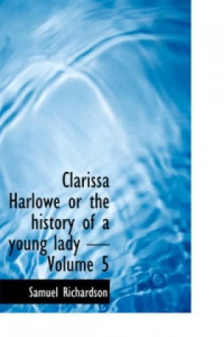 Clarissa Harlowe or the History of a Young Lady - Volume 5