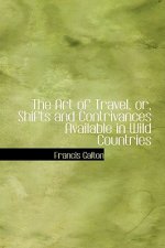 Art of Travel, Or, Shifts and Contrivances Available in Wild Countries