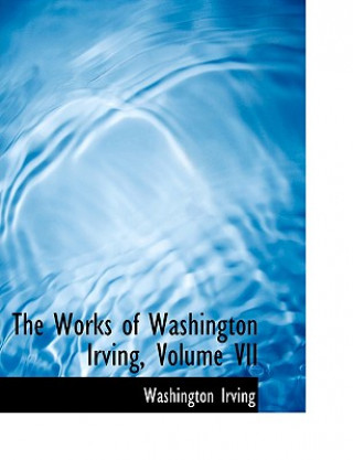 Works of Washington Irving, Volume VII