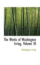 Works of Washington Irving, Volume III