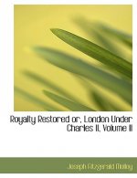 Royalty Restored Or, London Under Charles II, Volume II