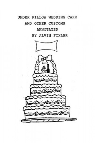 Under Pillow Wedding Cake and Other Customs..Annotated