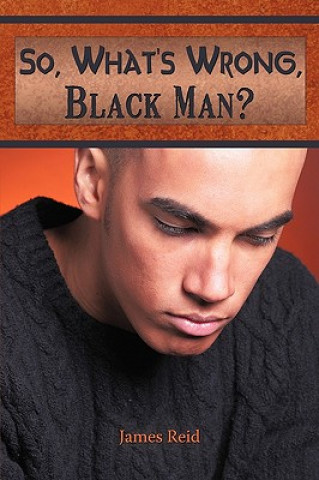 So, What's Wrong, Black Man?