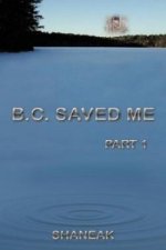 B.C. Saved Me