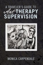 TRAVELER's GUIDE TO Art THERAPY SUPERVISION