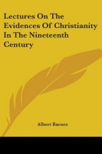 Lectures On The Evidences Of Christianity In The Nineteenth Century