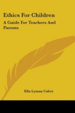 Ethics For Children: A Guide For Teachers And Parents