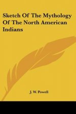 Sketch Of The Mythology Of The North American Indians