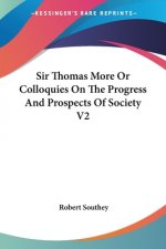Sir Thomas More Or Colloquies On The Progress And Prospects Of Society V2