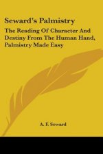Seward's Palmistry: The Reading Of Character And Destiny From The Human Hand, Palmistry Made Easy