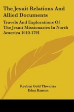 The Jesuit Relations And Allied Documents: Travels And Explorations Of The Jesuit Missionaries In North America 1610-1791