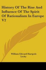 History Of The Rise And Influence Of The Spirit Of Rationalism In Europe V2