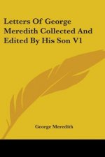 Letters Of George Meredith Collected And Edited By His Son V1