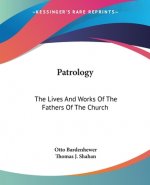 Patrology: The Lives And Works Of The Fathers Of The Church