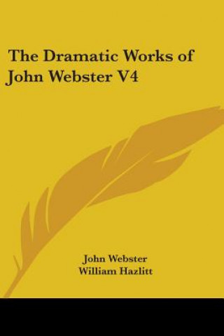 Dramatic Works Of John Webster V4