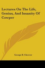 Lectures On The Life, Genius, And Insanity Of Cowper
