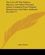 The Lives Of The Fathers, Martyrs, And Other Principal Saints; Compiled From Original Monuments, And Other Authentic Records V1