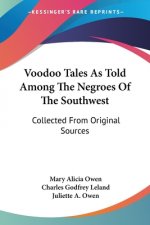 Voodoo Tales As Told Among The Negroes Of The Southwest: Collected From Original Sources