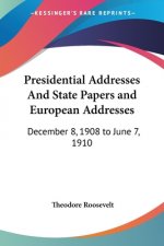 Presidential Addresses And State Papers and European Addresses: December 8, 1908 to June 7, 1910