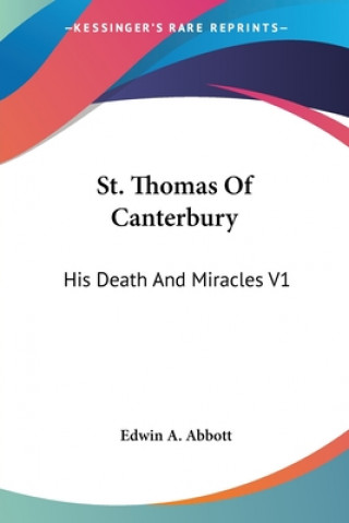 St. Thomas Of Canterbury: His Death And Miracles V1