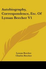 Autobiography, Correspondence, Etc. Of Lyman Beecher V1